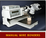We have a wide selection of Manual Wire Bonders. Click here for more information.